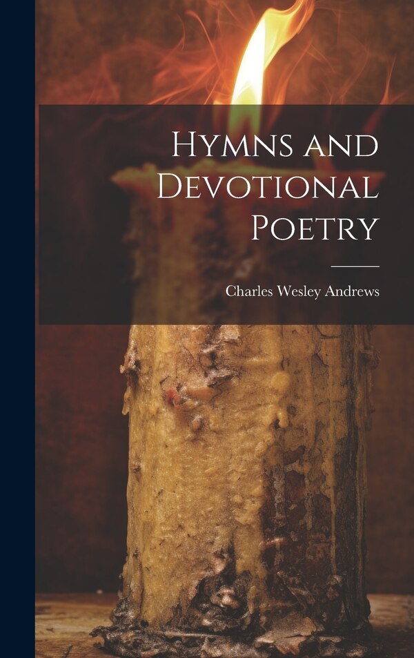 Hymns and Devotional Poetry by Charles Wesley Andrews, Hardcover | Indigo Chapters