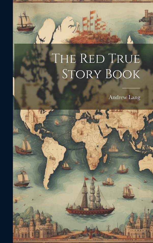 The Red True Story Book by Andrew Lang, Hardcover | Indigo Chapters