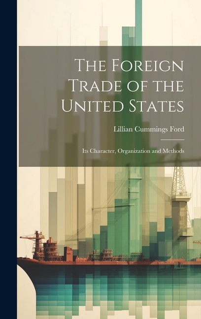 The Foreign Trade of the United States by Lillian Cummings Ford, Hardcover | Indigo Chapters
