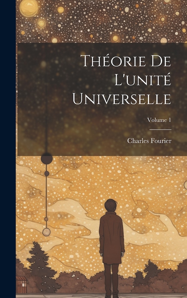 Théorie De L'unité Universelle; Volume 1 by Charles Fourier, Hardcover | Indigo Chapters