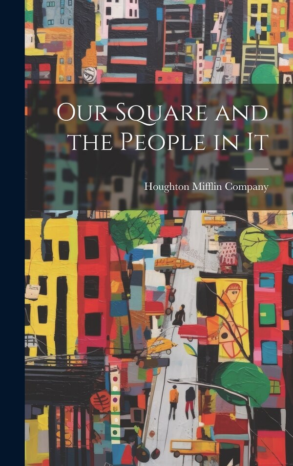 Our Square and the People in It by Houghton Mifflin Company, Hardcover | Indigo Chapters