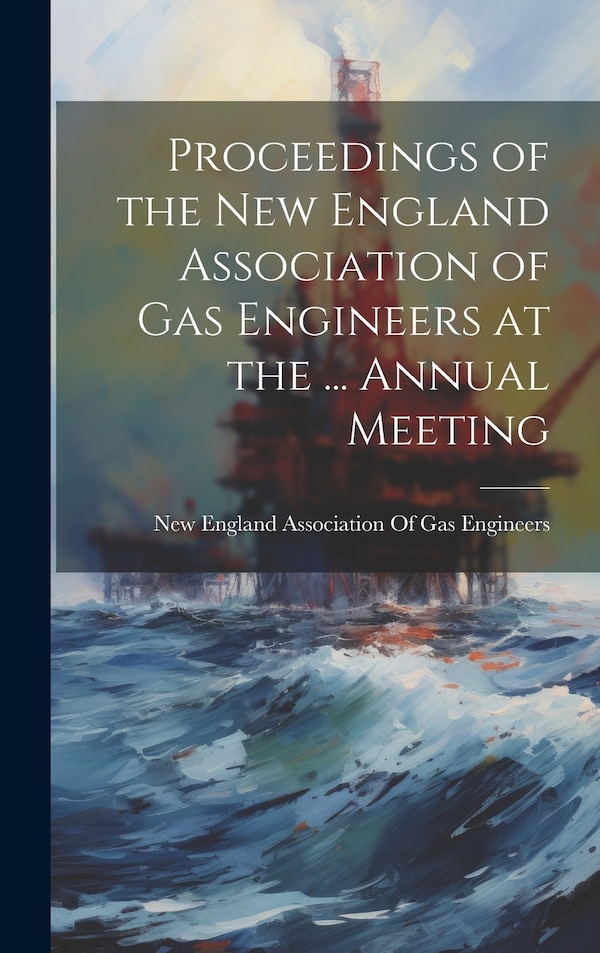 Proceedings of the New England Association of Gas Engineers at the, Hardcover | Indigo Chapters