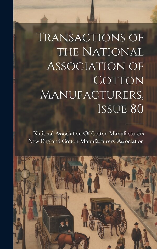 Transactions of the National Association of Cotton Manufacturers Issue 80, Hardcover | Indigo Chapters