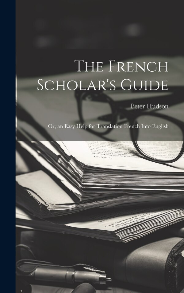 The French Scholar's Guide by Peter Hudson, Hardcover | Indigo Chapters