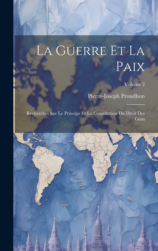 La Guerre Et La Paix by Pierre-joseph Proudhon, Hardcover | Indigo Chapters