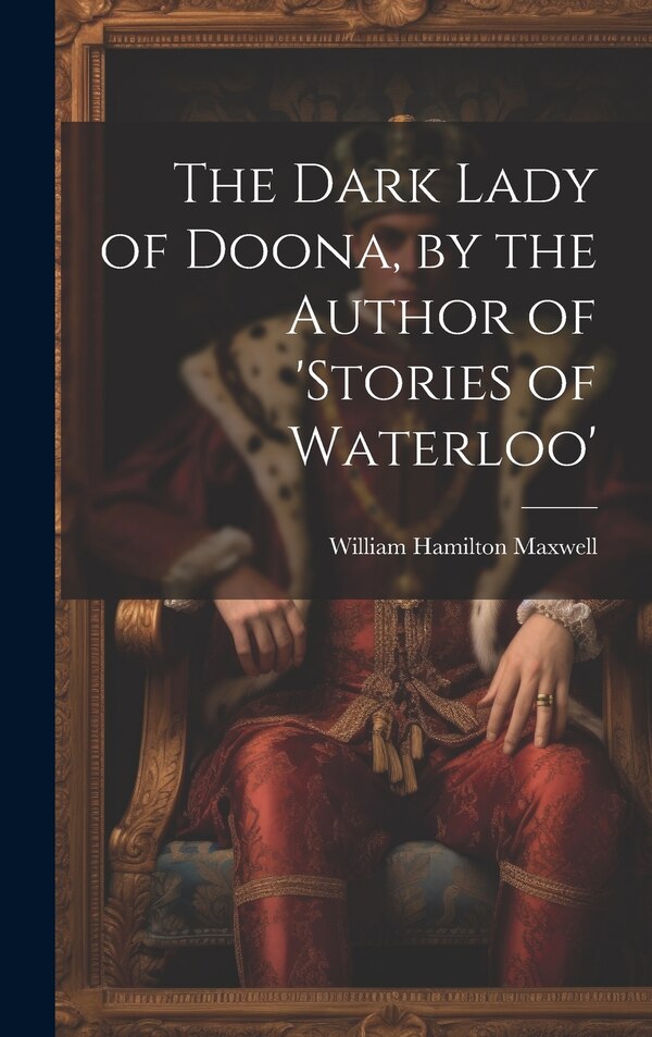 The Dark Lady of Doona by the Author of 'stories of Waterloo' by William Hamilton Maxwell, Hardcover | Indigo Chapters