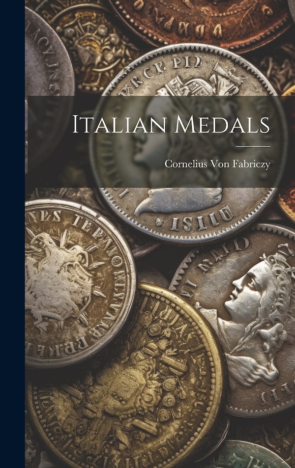 Italian Medals by Cornelius Von Fabriczy, Hardcover | Indigo Chapters
