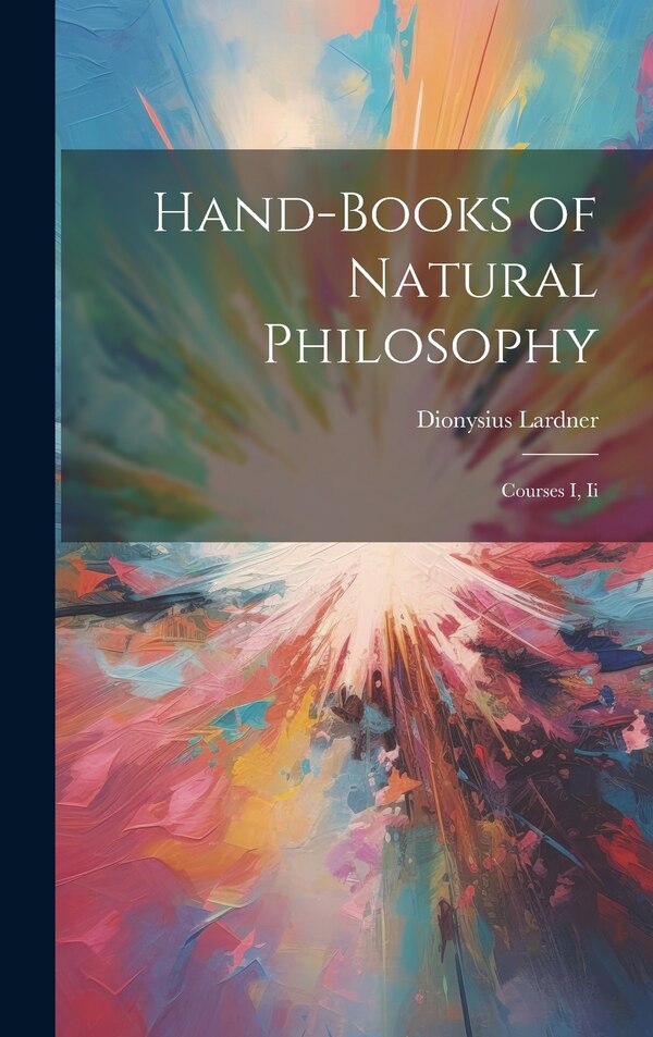 Hand-Books of Natural Philosophy by Dionysius Lardner, Hardcover | Indigo Chapters
