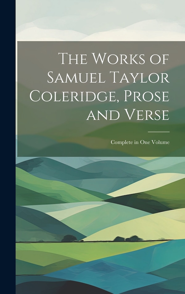 The Works of Samuel Taylor Coleridge Prose and Verse by Anonymous, Hardcover | Indigo Chapters