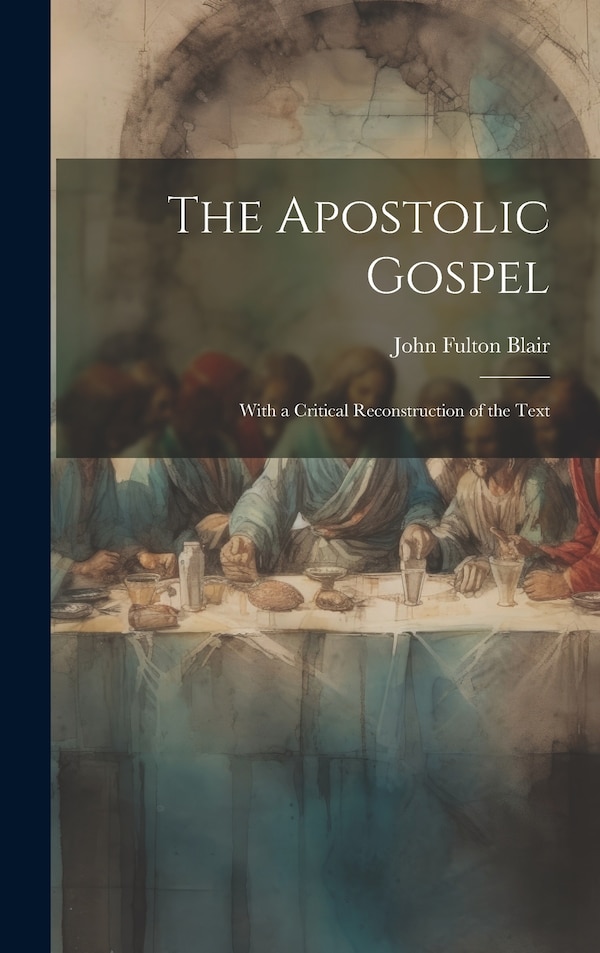 The Apostolic Gospel by John Fulton Blair, Hardcover | Indigo Chapters