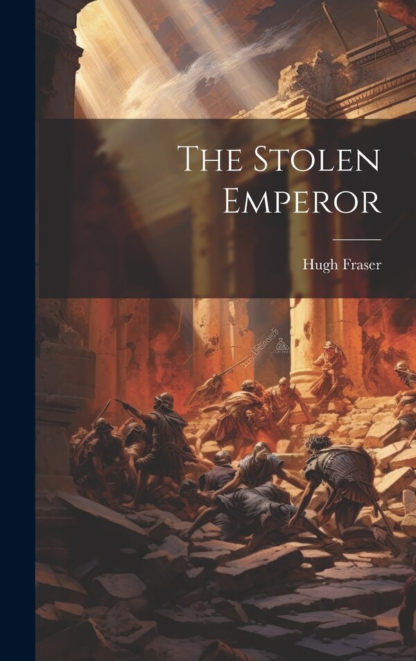 The Stolen Emperor by Hugh Fraser, Hardcover | Indigo Chapters