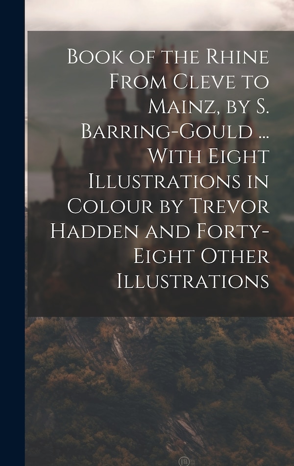 Book of the Rhine From Cleve to Mainz by S. Barring-Gould by Anonymous, Hardcover | Indigo Chapters