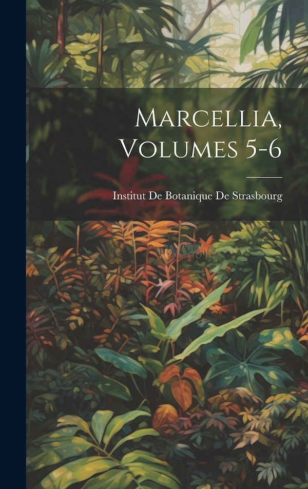 Marcellia Volumes 5-6 by Institut De Botanique De Strasbourg, Hardcover | Indigo Chapters