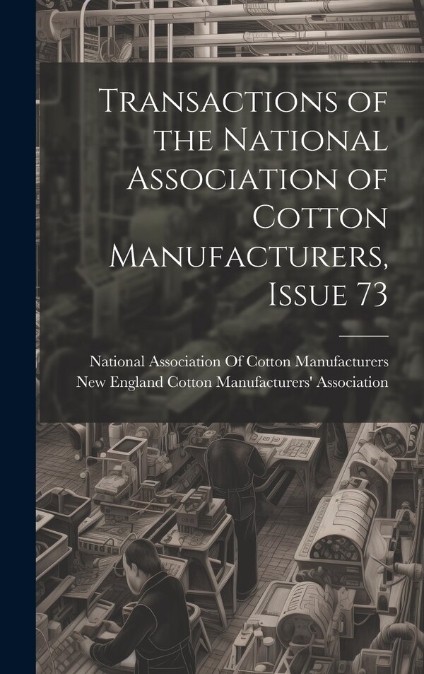 Transactions of the National Association of Cotton Manufacturers Issue 73, Hardcover | Indigo Chapters