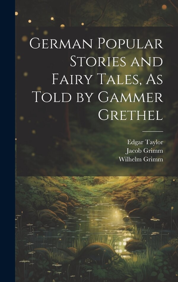 German Popular Stories and Fairy Tales As Told by Gammer Grethel by Wilhelm Grimm, Hardcover | Indigo Chapters