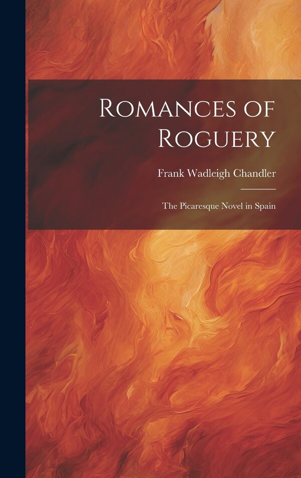 Romances of Roguery by Frank Wadleigh Chandler, Hardcover | Indigo Chapters