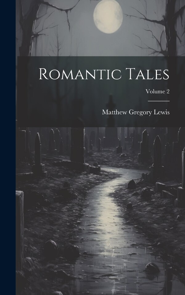 Romantic Tales; Volume 2 by Matthew Gregory Lewis, Hardcover | Indigo Chapters