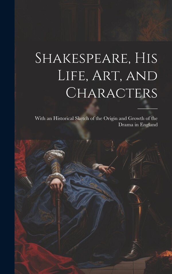 Shakespeare His Life Art and Characters by Anonymous, Hardcover | Indigo Chapters