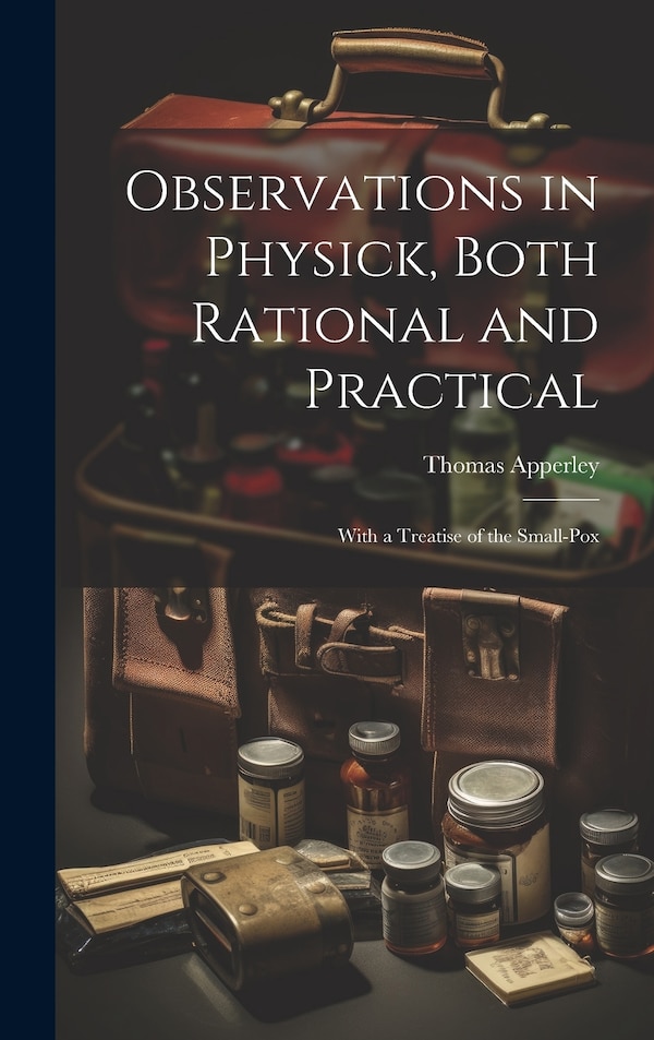 Observations in Physick Both Rational and Practical by Thomas Apperley, Hardcover | Indigo Chapters