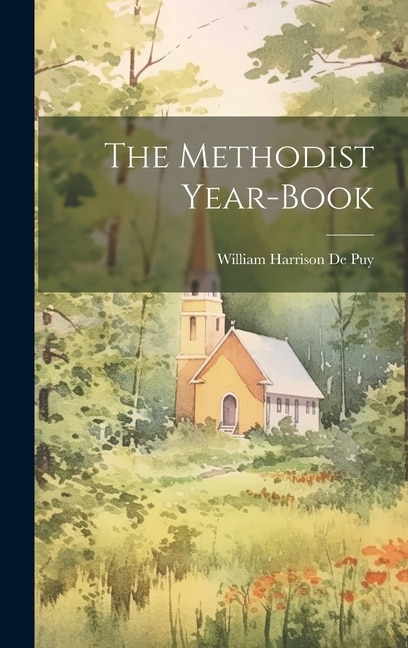 The Methodist Year-Book by William Harrison De Puy, Hardcover | Indigo Chapters