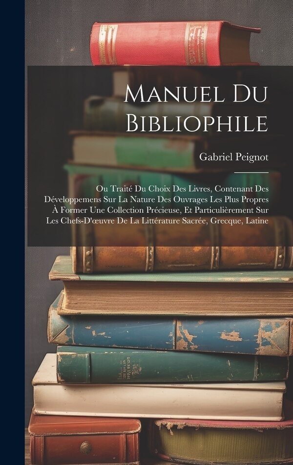 Manuel Du Bibliophile by Gabriel Peignot, Hardcover | Indigo Chapters