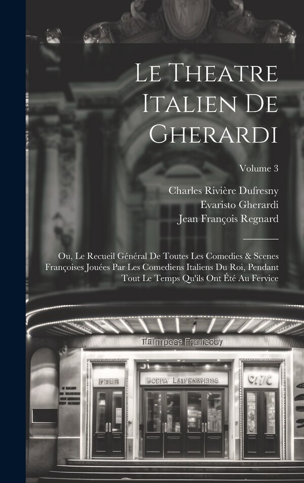 Le Theatre Italien De Gherardi by Jean François Regnard, Hardcover | Indigo Chapters