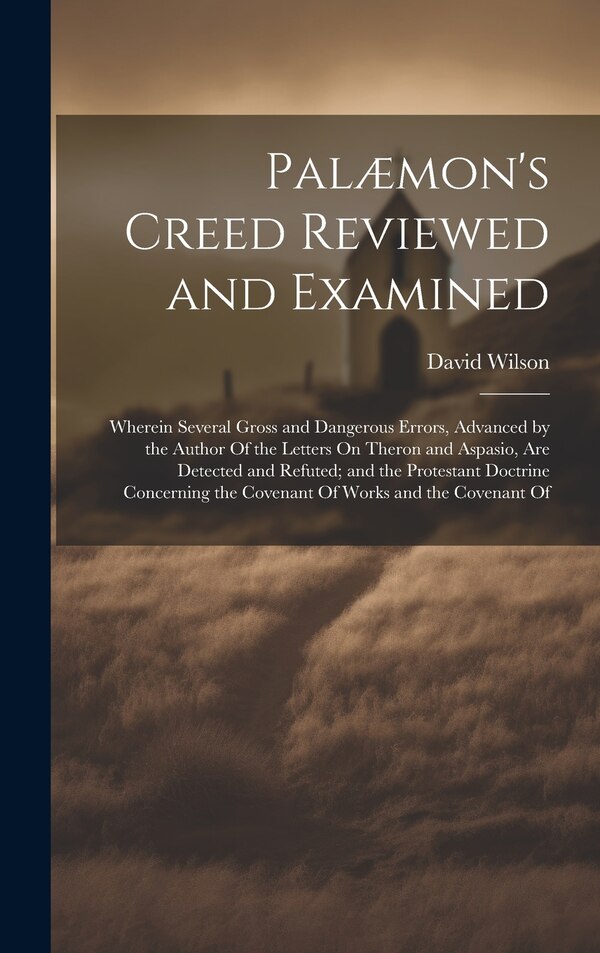 Palæmon's Creed Reviewed and Examined by David Wilson, Hardcover | Indigo Chapters