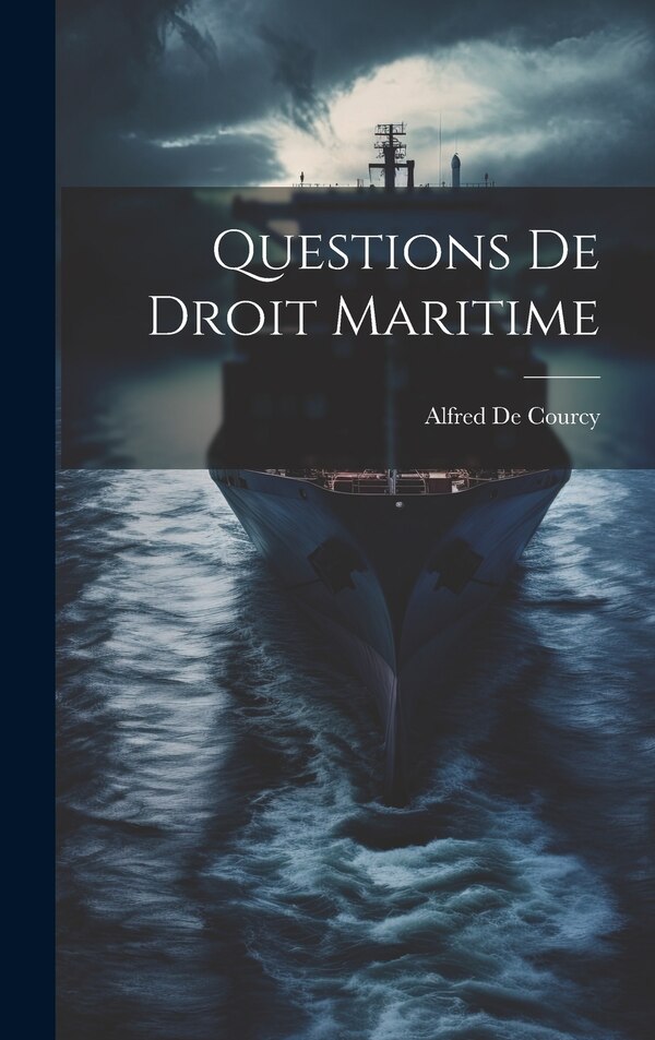Questions De Droit Maritime by Alfred De Courcy, Hardcover | Indigo Chapters