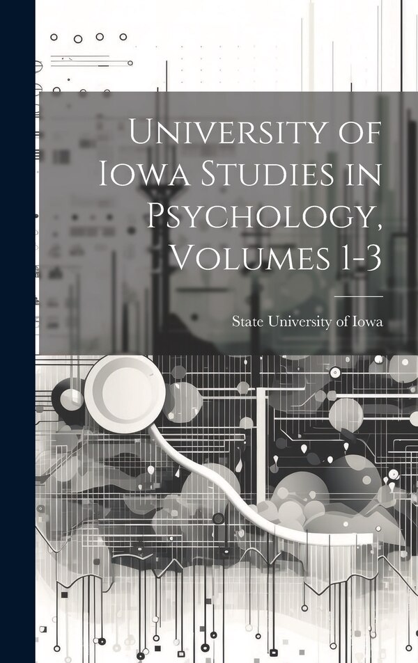 University of Iowa Studies in Psychology Volumes 1-3 by State University Of Iowa, Hardcover | Indigo Chapters