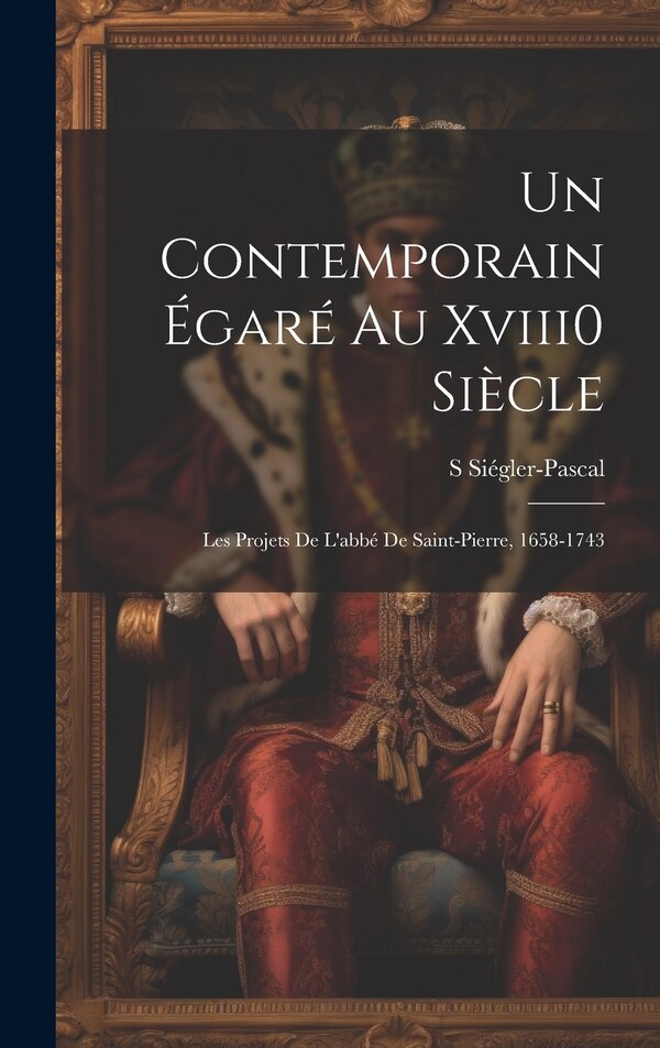 Un Contemporain Égaré Au Xviii0 Siècle by S Siégler-pascal, Hardcover | Indigo Chapters