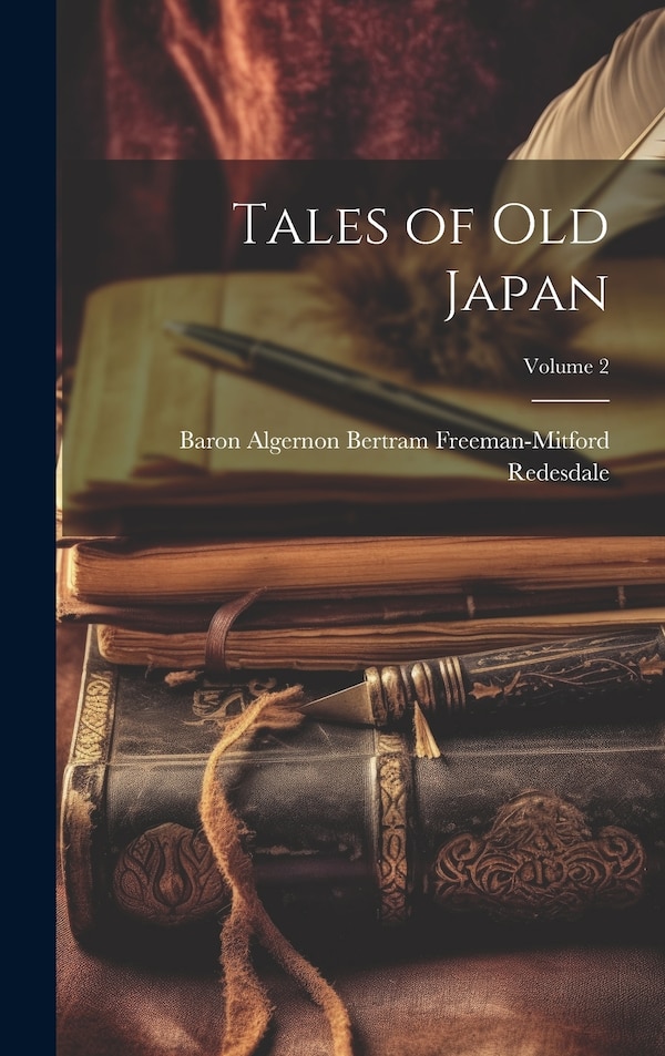 Tales of Old Japan; Volume 2 by Baron Algernon Bertram Fre Redesdale, Hardcover | Indigo Chapters