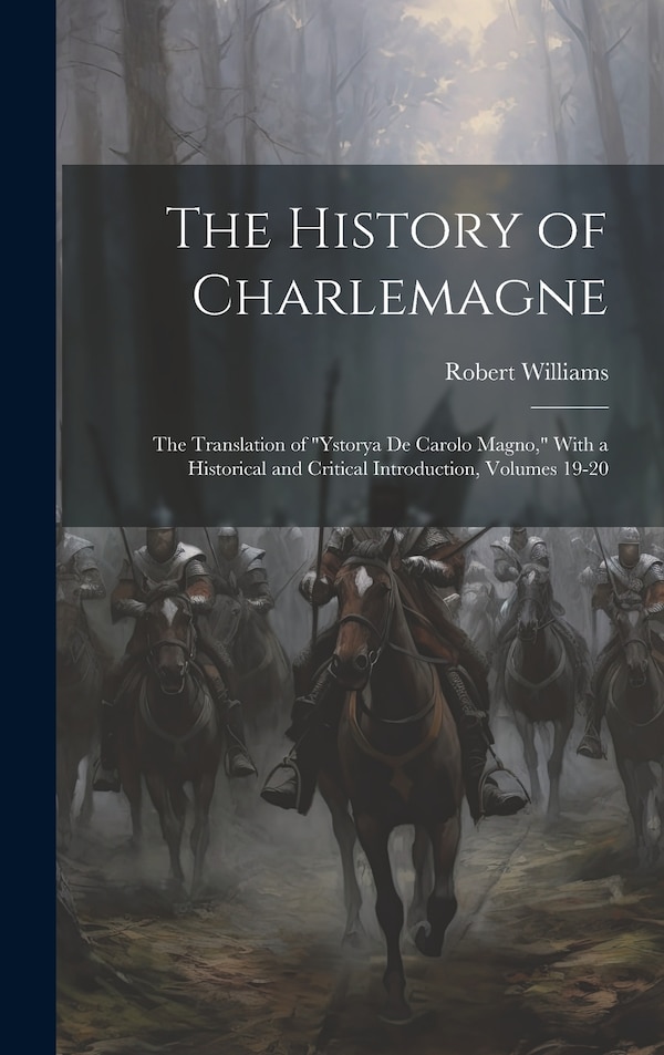 The History of Charlemagne by Robert Williams, Hardcover | Indigo Chapters