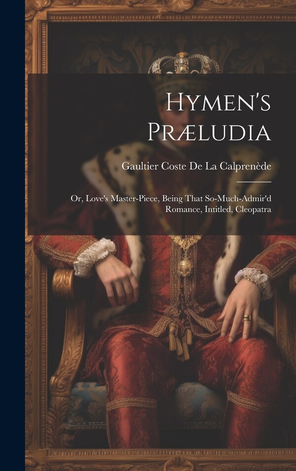 Hymen's Præludia by Gaultier Coste De La Calprenède, Hardcover | Indigo Chapters