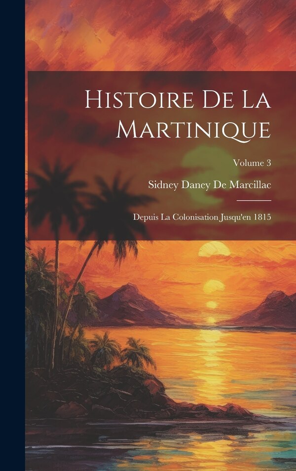 Histoire De La Martinique by Sidney Daney de Marcillac