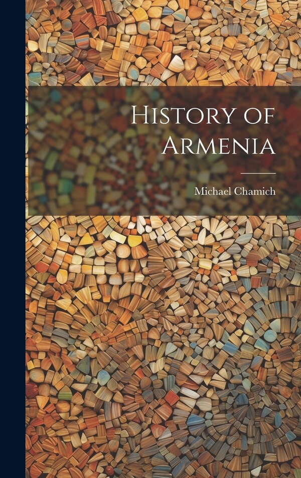 History of Armenia by Michael Chamich, Hardcover | Indigo Chapters