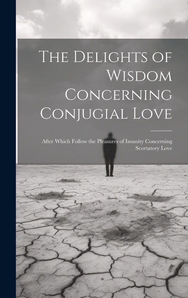 The Delights of Wisdom Concerning Conjugial Love by Anonymous, Hardcover | Indigo Chapters