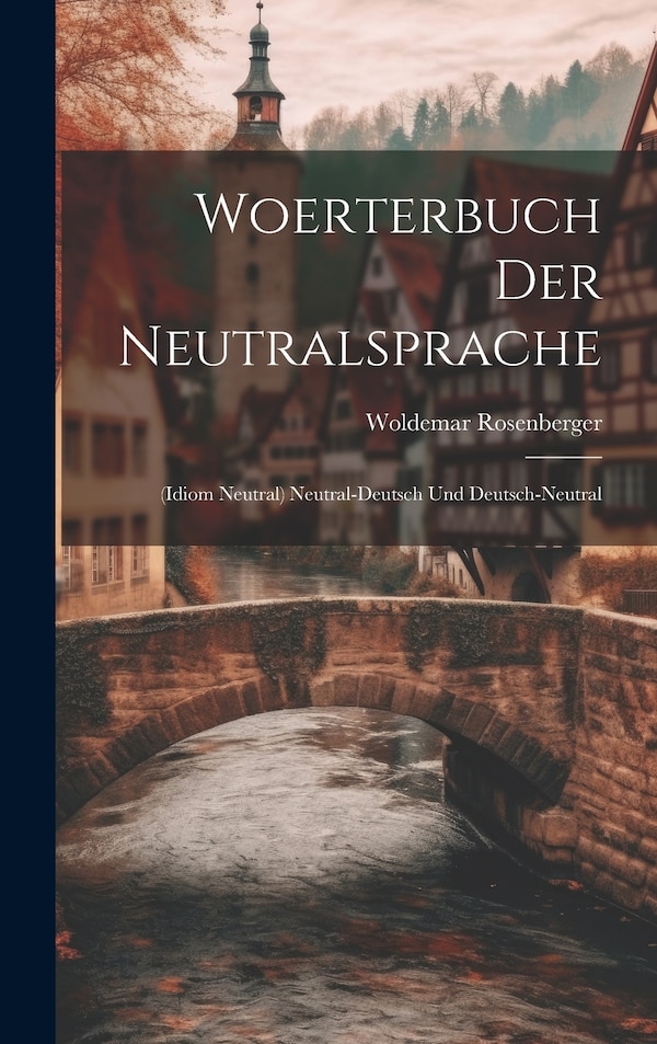 Woerterbuch Der Neutralsprache by Woldemar Rosenberger, Hardcover | Indigo Chapters