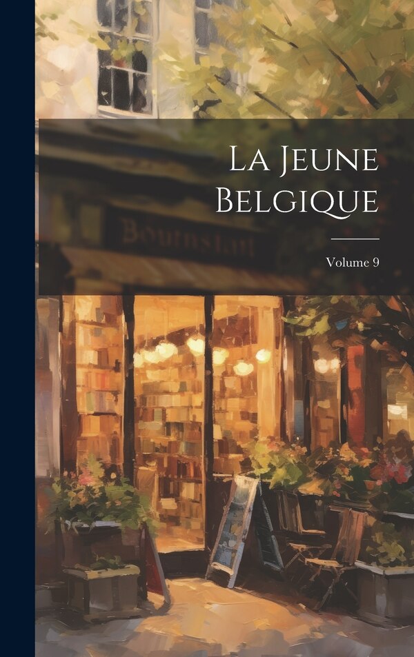La Jeune Belgique; Volume 9 by Anonymous, Hardcover | Indigo Chapters