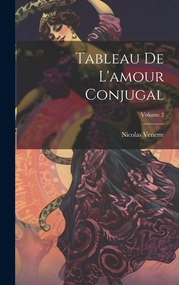 Tableau De L'amour Conjugal; Volume 2 by Nicolas Venette, Hardcover | Indigo Chapters