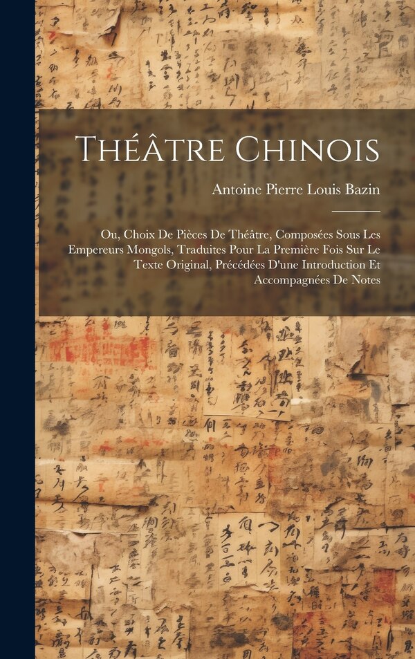 Théâtre Chinois by Antoine Pierre Louis Bazin, Hardcover | Indigo Chapters