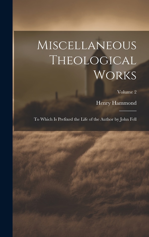 Miscellaneous Theological Works by Henry Hammond, Hardcover | Indigo Chapters
