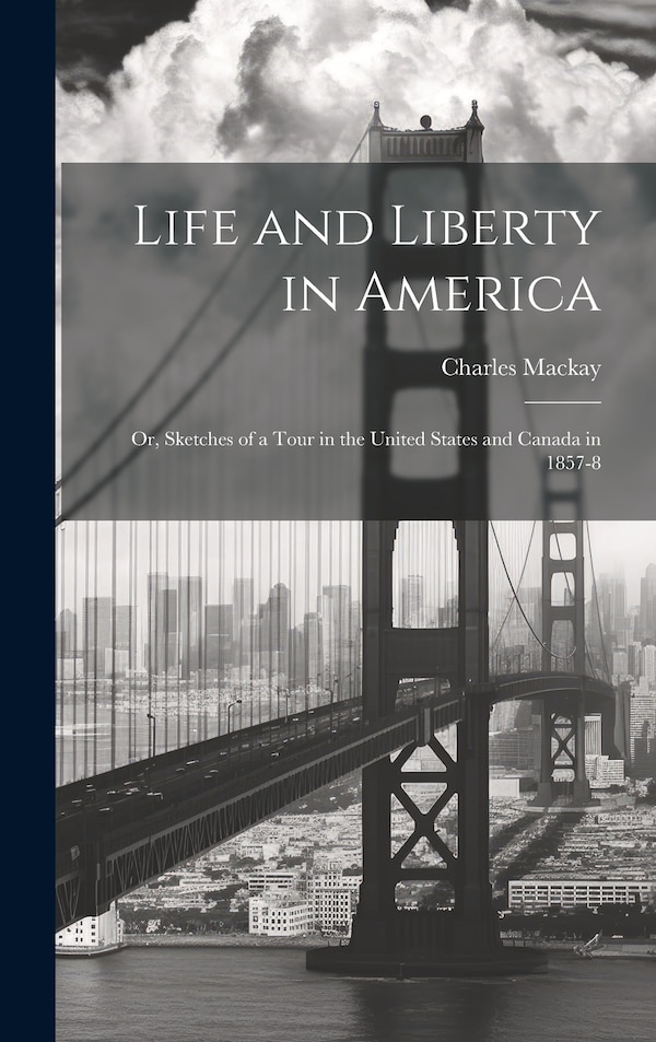 Life and Liberty in America by Charles Mackay, Hardcover | Indigo Chapters