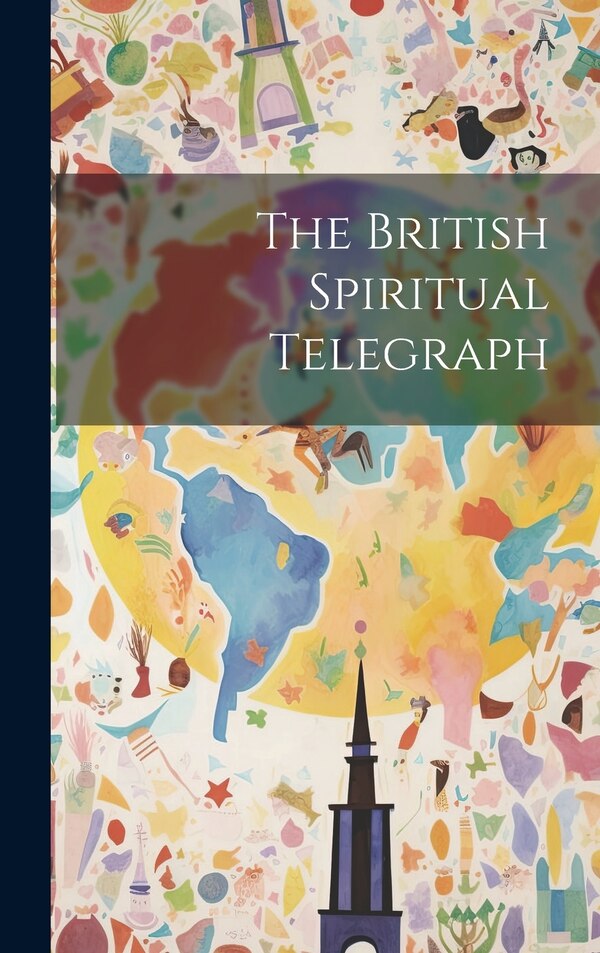 The British Spiritual Telegraph by Anonymous, Hardcover | Indigo Chapters