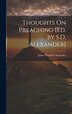Thoughts On Preaching [Ed. by S.D. Alexander] by James Waddell Alexander, Hardcover | Indigo Chapters