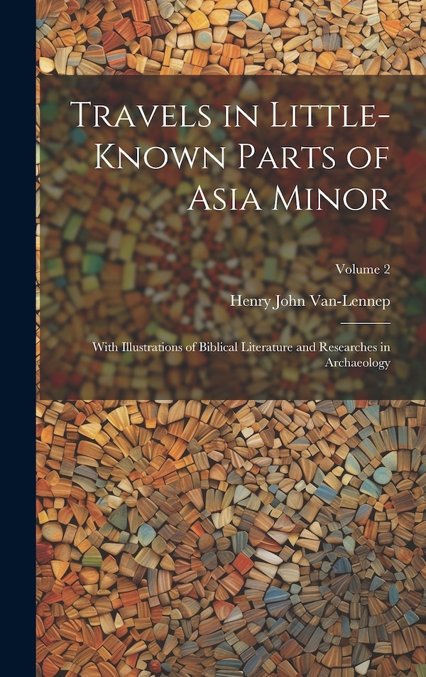 Travels in Little-Known Parts of Asia Minor by Henry John Van-Lennep, Hardcover | Indigo Chapters