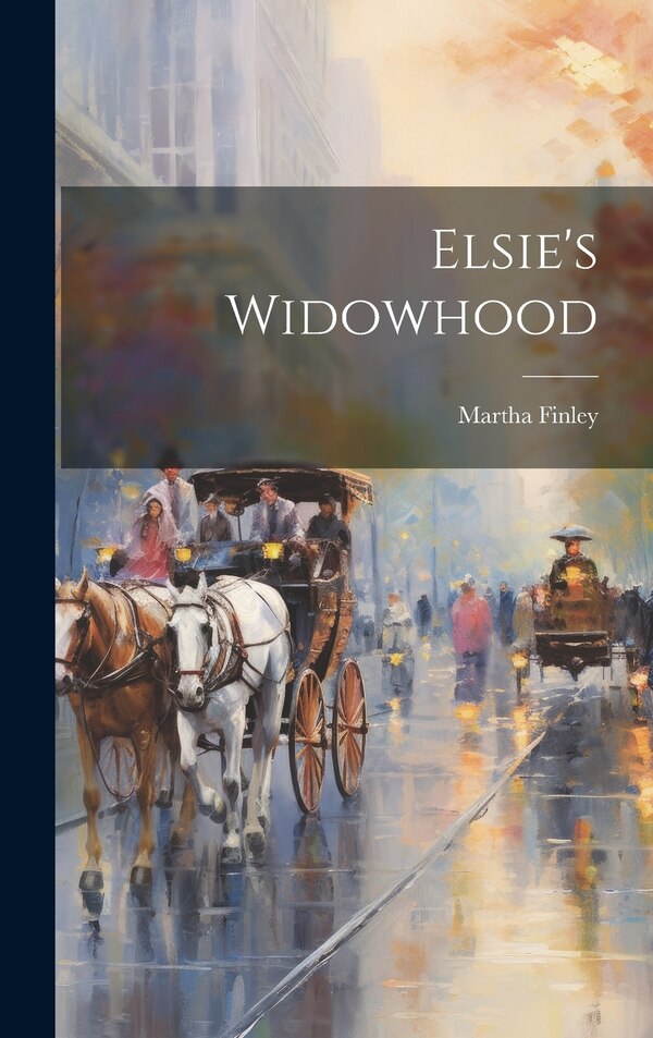 Elsie's Widowhood by Martha Finley, Hardcover | Indigo Chapters