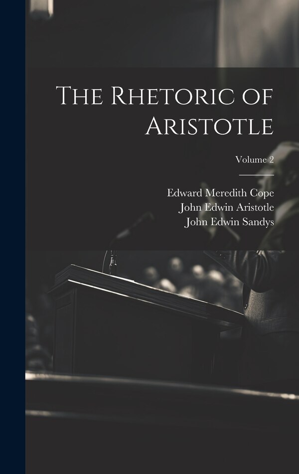 The Rhetoric of Aristotle; Volume 2 by Edward Meredith Cope, Hardcover | Indigo Chapters