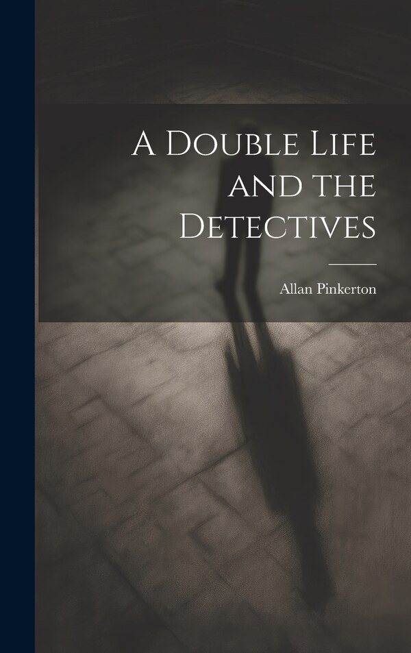 A Double Life and the Detectives by Allan Pinkerton, Hardcover | Indigo Chapters