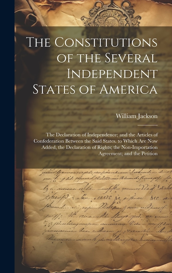 The Constitutions of the Several Independent States of America by William Jackson, Hardcover | Indigo Chapters