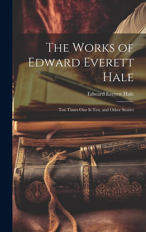 The Works of Edward Everett Hale, Hardcover | Indigo Chapters